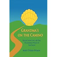 Grandma's on the Camino: Reflections on a 48-Day Pilgrimage Walk to Santiago Grandma's on the Camino: Reflections on a 48-Day Pilgrimage Walk to Santiago Paperback Kindle