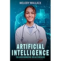 Artificial Intelligence (AI): Transforming Healthcare Artificial Intelligence (AI): Transforming Healthcare Paperback Kindle