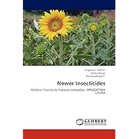 Newer Insecticides: Relative Toxicity to Tobacco caterpillar, SPODOPTERA LITURA Newer Insecticides: Relative Toxicity to Tobacco caterpillar, SPODOPTERA LITURA Paperback