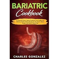 Bariatric Cookbook: An Essential Gastric Sleeve Cookbook with Healthy and Delicious Gastric Sleeve Recipes for the Gastric Sleeve Surgery and Gastric Sleeve Diet Bariatric Cookbook: An Essential Gastric Sleeve Cookbook with Healthy and Delicious Gastric Sleeve Recipes for the Gastric Sleeve Surgery and Gastric Sleeve Diet Paperback Kindle