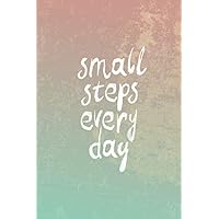 Small Steps Every Day: Daily Workout Planner, Food Journal And Nutrition Notes To Help You Stay Accountable To Your Goals