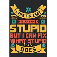 I am an emt I can't fix stupid but I can fix what stupid does: emt funny gift, lined notebook journal