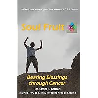 Soul Fruit: Bearing Blessings Through Cancer Soul Fruit: Bearing Blessings Through Cancer Paperback