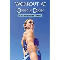 Workout At Office Desk: An Easy Way To Prevent Back Pain: Exercise For Desk Workers