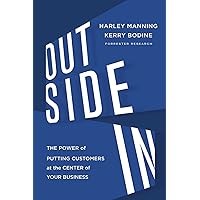 Outside In: The Power of Putting Customers at the Center of Your Business Outside In: The Power of Putting Customers at the Center of Your Business Hardcover Audible Audiobook Kindle Paperback MP3 CD