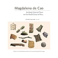 Magdalena de Cao: An Early Colonial Town on the North Coast of Peru (Papers of the Peabody Museum)