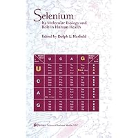 Selenium: Its Molecular Biology and Role in Human Health Selenium: Its Molecular Biology and Role in Human Health Hardcover Paperback