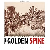 The Golden Spike: How a Photograph Celebrated the Transcontinental Railroad (Captured History) The Golden Spike: How a Photograph Celebrated the Transcontinental Railroad (Captured History) Paperback Kindle Library Binding