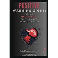 Positive Warning Signs: Using Red Flags To Find Your Perfect Match: The Red Flag Movement - Part 1 Positive Warning Signs: Using Red Flags To Find Your Perfect Match: The Red Flag Movement - Part 1 Paperback Kindle