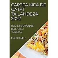 Cartea Mea de Gatat TailandezĂ 2022: Retete Traditionale Deliciose Si Autentice (Romanian Edition)