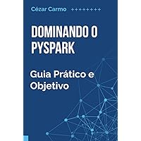 Dominando o Pyspark: Guia Prático e Objetivo (Portuguese Edition) Dominando o Pyspark: Guia Prático e Objetivo (Portuguese Edition) Kindle Hardcover Paperback