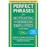 Perfect Phrases for Motivating and Rewarding Employees, Second Edition: Hundreds of Ready-to-Use Phrases for Encouraging and Recognizing Employee Excellence Perfect Phrases for Motivating and Rewarding Employees, Second Edition: Hundreds of Ready-to-Use Phrases for Encouraging and Recognizing Employee Excellence Paperback Kindle