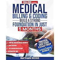 Medical Billing & Coding: Build a Strong Career in Just 5 Months: Acquire Practical, Job-Ready Skills and Proven Strategies to Secure a Bright Future| CPC and CCS Exam prep| Interactive Q&A