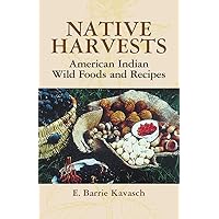 Native Harvests: American Indian Wild Foods and Recipes Native Harvests: American Indian Wild Foods and Recipes Paperback Kindle