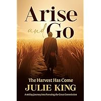 Arise and Go!: The Harvest Has Come Arise and Go!: The Harvest Has Come Paperback Kindle
