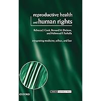Reproductive Health and Human Rights: Integrating Medicine, Ethics, and Law (Issues in Biomedical Ethics) Reproductive Health and Human Rights: Integrating Medicine, Ethics, and Law (Issues in Biomedical Ethics) Hardcover Paperback