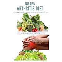 THE NEW ARTHRITIS DIET: Food Therapy That Relieve Arthritis and Reduce Joint Inflammation Includes Delicious Easy to Make Recipe and Cookbook THE NEW ARTHRITIS DIET: Food Therapy That Relieve Arthritis and Reduce Joint Inflammation Includes Delicious Easy to Make Recipe and Cookbook Paperback Kindle
