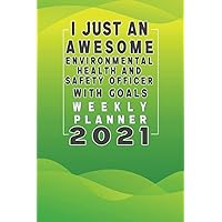 I Just An Awesome Environmental health and safety officer With Goals weekly Planner 2021: Jan 01 - Dec 31, 1 Year Weekly And Monthly Planner, Schedule ... health and safety officer, Floral Print