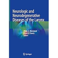 Neurologic and Neurodegenerative Diseases of the Larynx Neurologic and Neurodegenerative Diseases of the Larynx Kindle Hardcover Paperback