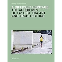 A A Difficult Heritage: Fascist-Era Art and Architecture out of Its Time