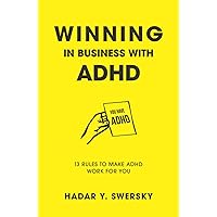 Winning in Business with ADHD: 13 Rules to Make ADHD Work for You