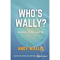 Who's Wally?: Adoption, Brian, and Me Who's Wally?: Adoption, Brian, and Me Kindle Paperback Hardcover