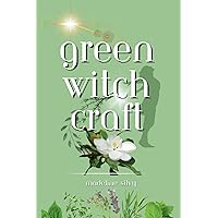 Green Witchcraft: Discover how to use herbs, plants, flowers, woods, crystals, and essential oils to naturally heal, increase abundance, and align ... (Madeline Silvy's Witchcraft Starter Series)