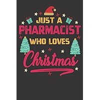 Just A Pharmacist Who Loves Christmas: Funny Christmas Notebook Lined Journal Gift Idea For Pharmacist. Cute Xmas Appreciation/ Thank You Gifts For Pharmacists Women, Men