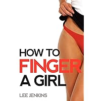 How To Finger A Girl How To Finger A Girl Paperback