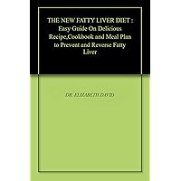 THE NEW FATTY LIVER DIET : Easy Guide On Delicious Recipe,Cookbook and Meal Plan to Prevent and Reverse Fatty Liver THE NEW FATTY LIVER DIET : Easy Guide On Delicious Recipe,Cookbook and Meal Plan to Prevent and Reverse Fatty Liver Kindle Paperback