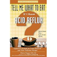 Tell Me What to Eat if I Have Acid Reflux, Revised Edition: Nutrition You Can Live With (Tell Me What to Eat series) Tell Me What to Eat if I Have Acid Reflux, Revised Edition: Nutrition You Can Live With (Tell Me What to Eat series) Paperback Kindle Library Binding