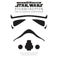 Star Wars: Sturmtruppen: Das ultimative Kompendium Star Wars: Sturmtruppen: Das ultimative Kompendium Hardcover