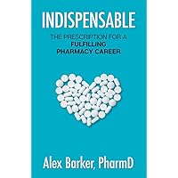 Indispensable: The prescription for a fulfilling pharmacy career Indispensable: The prescription for a fulfilling pharmacy career Kindle Audible Audiobook Paperback Hardcover
