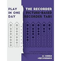 Play the recorder in one day. Picture-based recorder tabs.: Popular international songs, classical pieces & christmas carols + recordings Play the recorder in one day. Picture-based recorder tabs.: Popular international songs, classical pieces & christmas carols + recordings Paperback