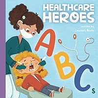 Healthcare Heroes ABCs: A Journey Through the Alphabet with Your Healthcare Hero Team Healthcare Heroes ABCs: A Journey Through the Alphabet with Your Healthcare Hero Team Paperback Kindle