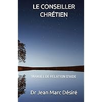 LE CONSEILLER CHRÉTIEN: MANUEL DE RELATION D'AIDE (French Edition) LE CONSEILLER CHRÉTIEN: MANUEL DE RELATION D'AIDE (French Edition) Hardcover Kindle Paperback