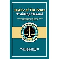 Justice of The Peace: Training Manual Justice of The Peace: Training Manual Kindle Paperback