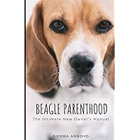 Beagle Parenthood: The Ultimate New Owner's Manual