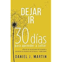 Dejar Ir: 30 días para aprender a soltar (Spanish Edition) Dejar Ir: 30 días para aprender a soltar (Spanish Edition) Paperback Kindle Hardcover