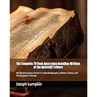 The Complete 70 Book Apocrypha Including Writings of the Apostolic Fathers: the Deuterocanon, Enoch 1-3, Pseudepigrapha, Jubilees, Giants, and The Gospel of Thomas