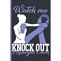 Watch Me Knock Out Esophageal Cancer Treatment Planner / Journal: Boxing Themed Undated 12 Months Treatment Organizer with Important Informations, Appointment Overview and Symptom Trackers