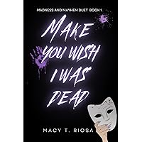 Make You Wish I Was Dead (Madness and Mayhem duet) Make You Wish I Was Dead (Madness and Mayhem duet) Paperback Kindle