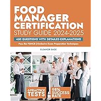 Food Manager Certification Study Guide: Pass the FSMCE | Proven 98% Success Rate | Exclusive Exam Preparation Techniques | 450 Questions with Detailed Explanations (Test Prep Mastery)