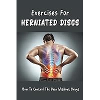Exercises For Herniated Discs: How To Control The Pain Without Drugs