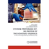 CYSTEINE PROTEINASE (CP- 30) PROTEIN OF TRICHOMONAS VAGINALIS: In-silico Homology Modeling and Docking study CYSTEINE PROTEINASE (CP- 30) PROTEIN OF TRICHOMONAS VAGINALIS: In-silico Homology Modeling and Docking study Paperback