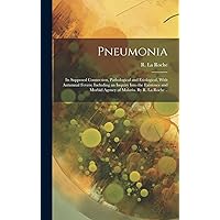 Pneumonia: Its Supposed Connection, Pathological and Etiological, With Autumnal Fevers; Including an Inquiry Into the Existence and Morbid Agency of Malaria. By R. La Roche .. Pneumonia: Its Supposed Connection, Pathological and Etiological, With Autumnal Fevers; Including an Inquiry Into the Existence and Morbid Agency of Malaria. By R. La Roche .. Hardcover Kindle Paperback