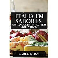Itália em Sabores: Um Banquete de Receitas Autênticas (Portuguese Edition)