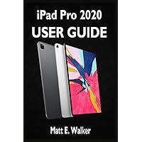iPad PRO 2020 USER GUIDE: A Quick Complete Pictorial Step By Step Manual For Beginners, Pros And Seniors On How To Master The New Ipad Pro With Pictures, Tips, Tricks, And Easy Shortcuts iPad PRO 2020 USER GUIDE: A Quick Complete Pictorial Step By Step Manual For Beginners, Pros And Seniors On How To Master The New Ipad Pro With Pictures, Tips, Tricks, And Easy Shortcuts Paperback