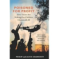 Poisoned for Profit: How Toxins Are Making Our Children Chronically Ill Poisoned for Profit: How Toxins Are Making Our Children Chronically Ill Paperback