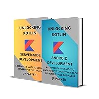 KOTLIN FOR ANDROID DEVELOPMENT AND KOTLIN FOR SERVER-SIDE DEVELOPMENT: A COMPREHENSIVE GUIDE FOR TECH ENTHUSIASTS AND BEGINNERS